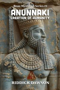 The Anunnaki Creation of Humanity (BOAZ MYSTERIES, #1)