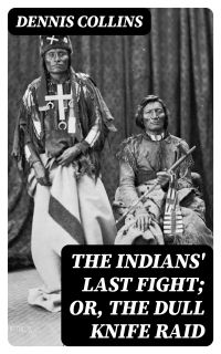 The Indians' Last Fight; Or, The Dull Knife Raid