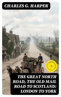 The Great North Road, the Old Mail Road to Scotland: London to York