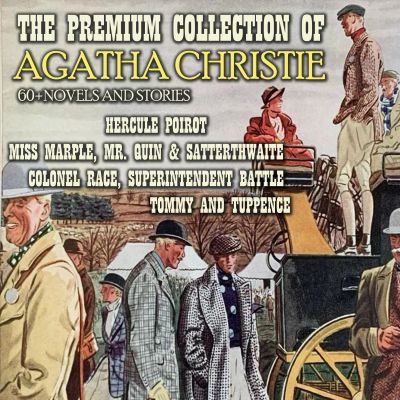 The Premium Collection of Agatha Christie. 60 + Novels and Stories