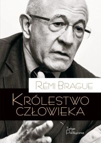Królestwo człowieka. Geneza i klęska projektu nowożytnego