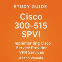 Study Guide Cisco 300-515 SPVI Implementing Cisco Service Provider VPN Services Certification Exam