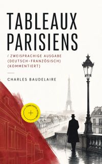 Tableaux parisiens / Zweisprachige Ausgabe (Deutsch-Französisch) (Kommentiert)
