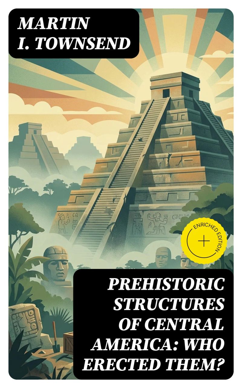 Prehistoric Structures of Central America: Who Erected Them?