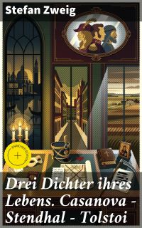 Drei Dichter ihres Lebens. Casanova - Stendhal - Tolstoi