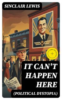 IT CAN'T HAPPEN HERE (Political Dystopia)