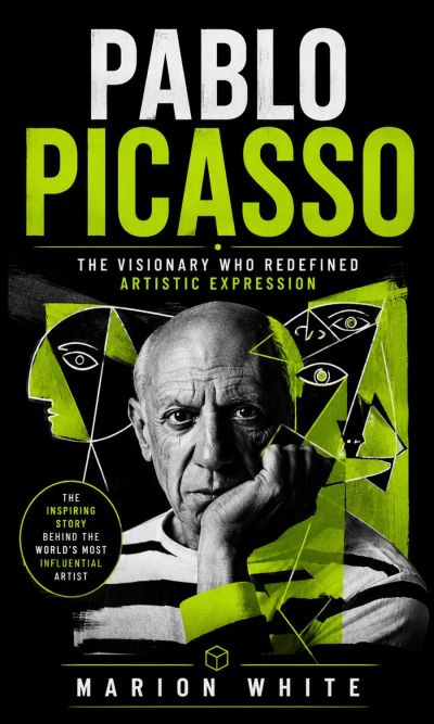 Pablo Picasso: The Visionary Who Redefined Artistic Expression (The Inspiring Story Behind the World's Most Influential Artist)