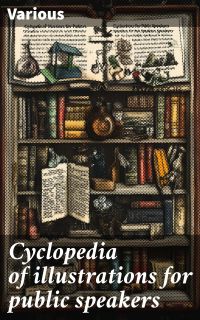 Cyclopedia of illustrations for public speakers