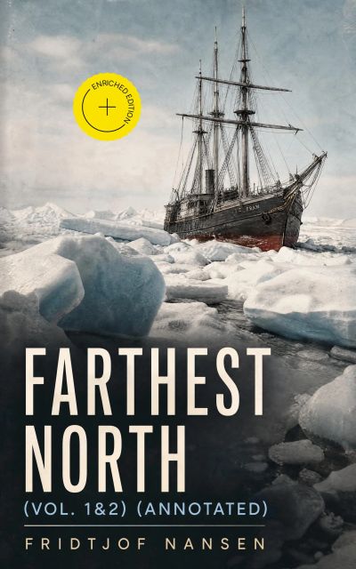 Farthest North (Vol. 1&2) (Annotated)