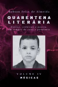 Quarentena Literária - Contos, Crônicas E Poesia, Em Tempos De Caos E Pandemia - Volume 4 - Músicas