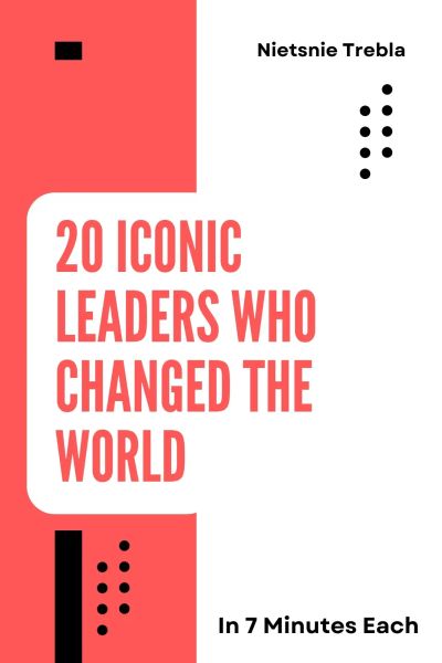 20 Iconic Leaders Who Changed the World in 7 Minutes Each
