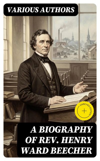 A Biography of Rev. Henry Ward Beecher