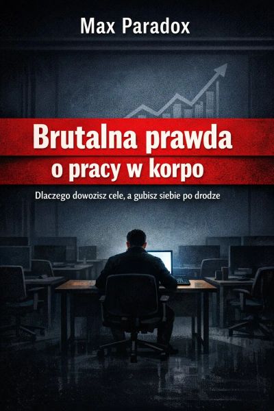 Brutalna prawda o pracy w korpo - Dlaczego dowozisz cele, a gubisz siebie po drodze