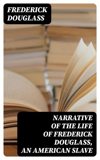 Narrative of the Life of Frederick Douglass, an American Slave