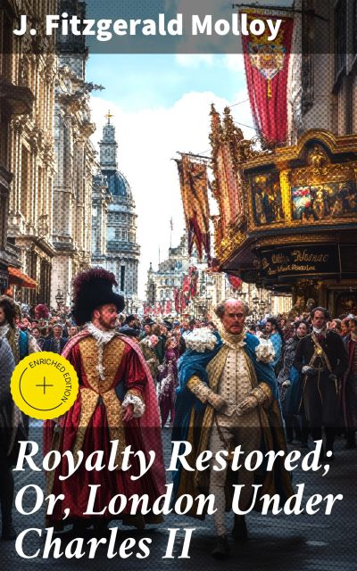 Royalty Restored; Or, London Under Charles II