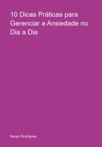 10 Dicas Práticas  Para Gerenciar A  Ansiedade No Dia A  Dia