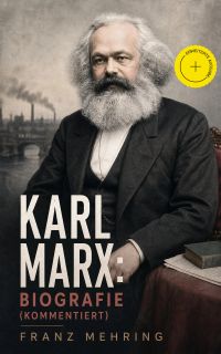 Karl Marx: Biografie (Kommentiert)