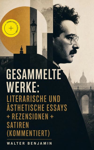 Gesammelte Werke: Literarische und ästhetische Essays + Rezensionen + Satiren (Kommentiert)