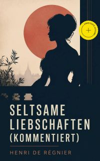 Seltsame Liebschaften (Kommentiert)
