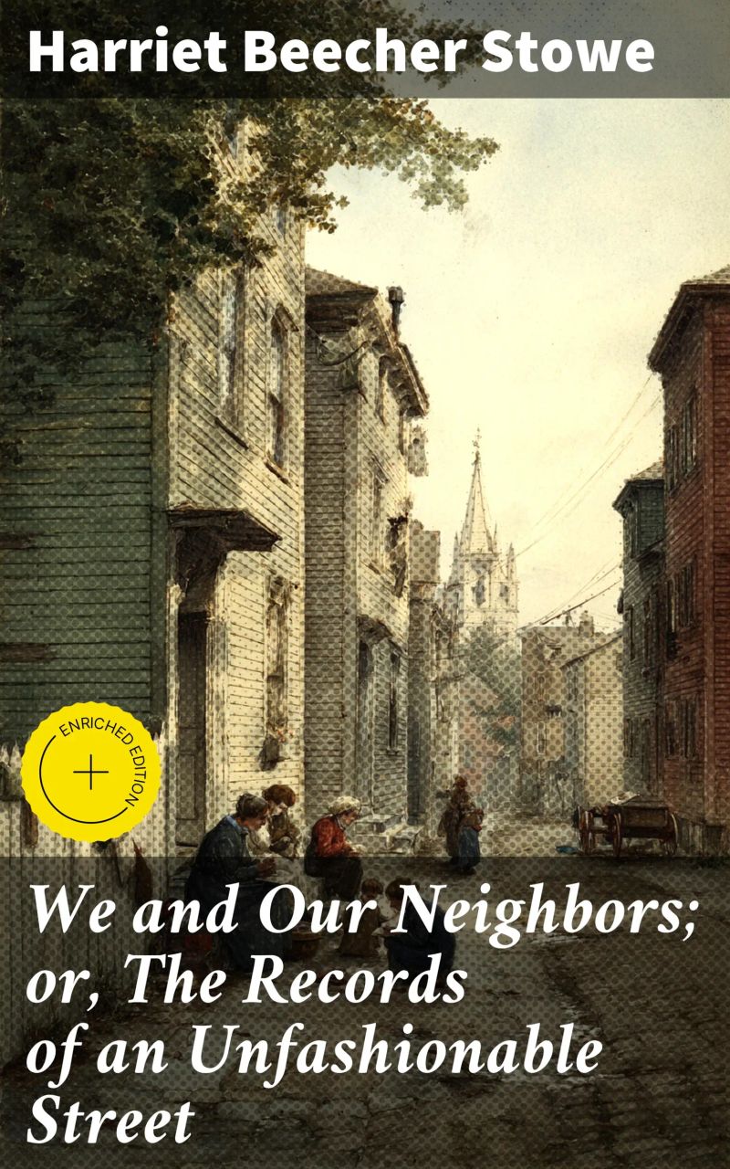 We and Our Neighbors; or, The Records of an Unfashionable Street