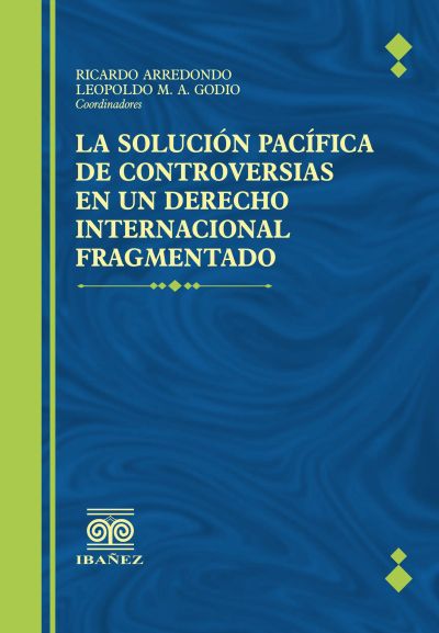 La solucion pacifica de controversias en un derecho internacional fragmentado