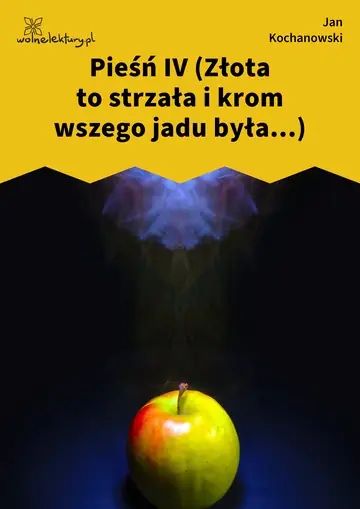 Pieśń IV (Złota to strzała i krom wszego jadu była...)