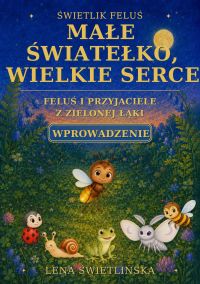 Świetlik Feluś. Małe światełko, wielkie serce - Feluś i przyjaciele z Zielonej Łąki - Wprowadzenie