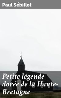 Petite légende dorée de la Haute-Bretagne