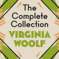 The Virginia Woolf Complete Collection: 6 Novels; Selected Short Stories; Selected Essays