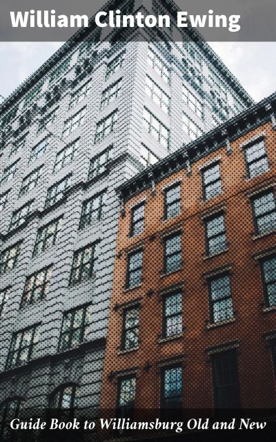 Guide Book to Williamsburg Old and New