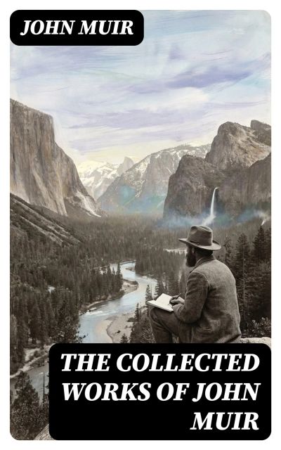 The Collected Works of John Muir