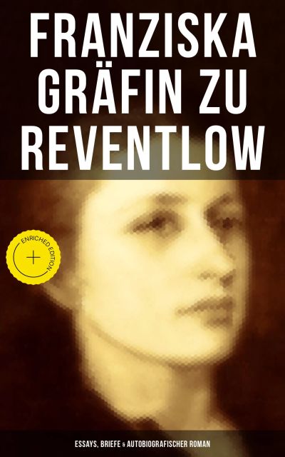 Franziska Gräfin zu Reventlow: Essays, Briefe & Autobiografischer Roman