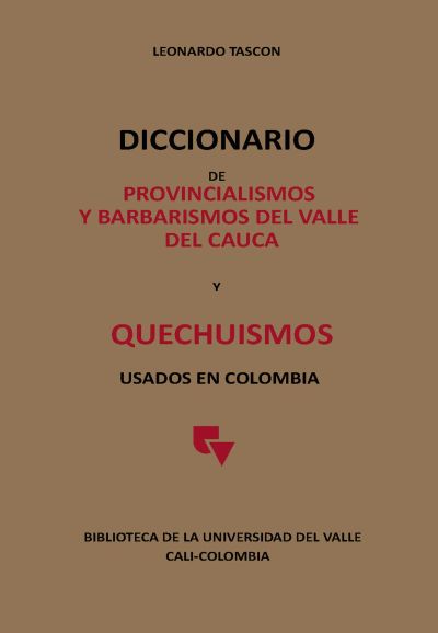 Diccionario de provincialismos y barbarismos del Valle del Cauca y Quechuismos usados en Colombia