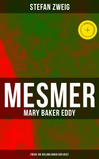 Mesmer - Mary Baker Eddy - Freud: Die Heilung durch den Geist