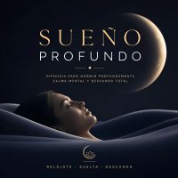 Sueño Profundo – Hipnosis para Dormir Profundamente – Calma Mental y Descanso Total