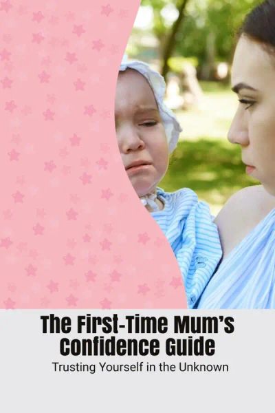 The First-Time Mum’s Confidence Guide
