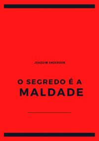 O Segredo É A Maldade