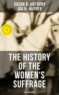 The History of the Women's Suffrage: The Flame Ignites