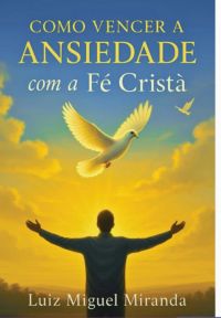 Como Vencer A Ansiedade Com A Fé Cristã