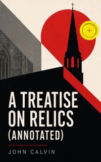 A Treatise on Relics (Annotated)