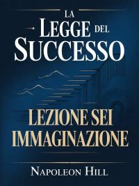 La legge del successo - Lezione sei IMMAGINAZIONE (tradotto)