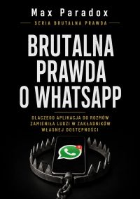 Brutalna prawda o WhatsApp - Dlaczego aplikacja do rozmów zamieniła ludzi w zakładników własnej dostępności