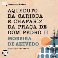 Aqueduto da Carioca e Chafariz da Praça de Dom Pedro II: Trechos selecionados de "O Rio de Janeiro"