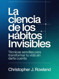 La ciencia de los hábitos invisibles (traducido)