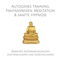 Autogenes Training, Fantasiereisen, Meditation & sanfte Hypnose