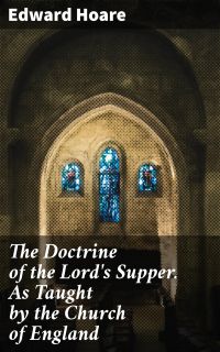 The Doctrine of the Lord's Supper. As Taught by the Church of England