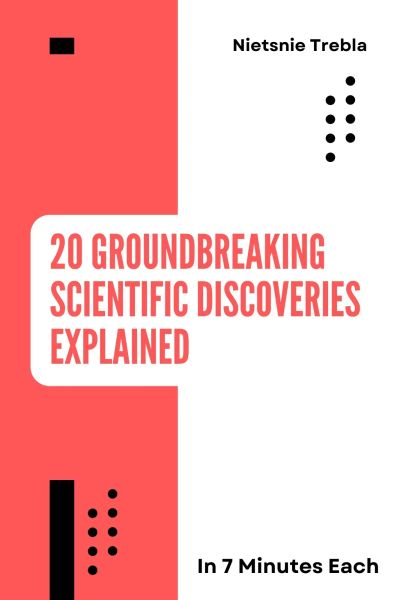 20 Groundbreaking Scientific Discoveries Explained in 7 Minutes Each