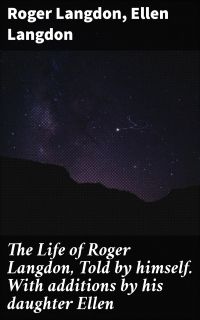 The Life of Roger Langdon, Told by himself. With additions by his daughter Ellen