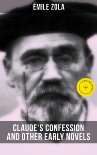 Claude's Confession and Other Early Novels of Émile Zola