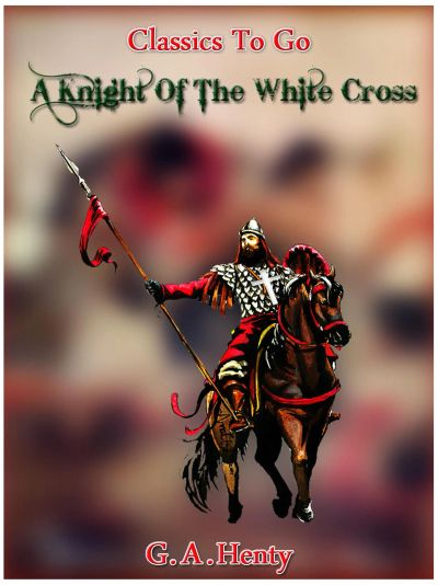 A Knight of the White Cross -  a tale of the siege of Rhodes